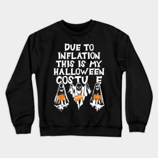 Due To Inflation This Is My Halloween Costume Funny Crewneck Sweatshirt